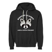 Keep It Classy And A Little Trashy Garment-Dyed Fleece Hoodie