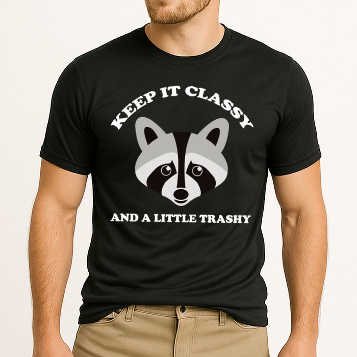 Keep It Classy And A Little Trashy Performance Shirt