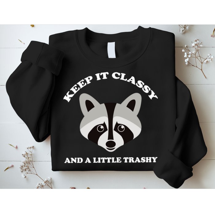 Keep It Classy And A Little Trashy Sweatshirt