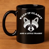 Keep It Classy And A Little Trashy 11oz C Handle Ceramic Mug