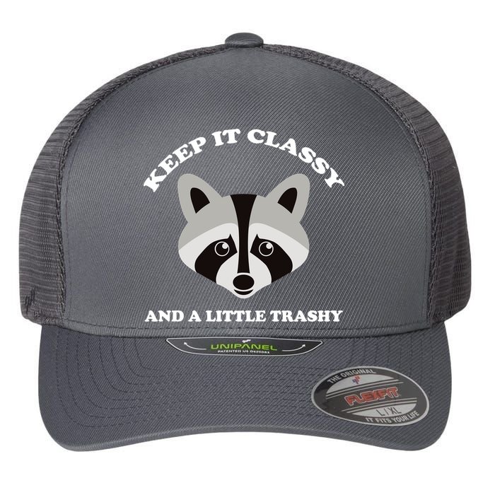 Keep It Classy And A Little Trashy Flexfit Unipanel Trucker Cap
