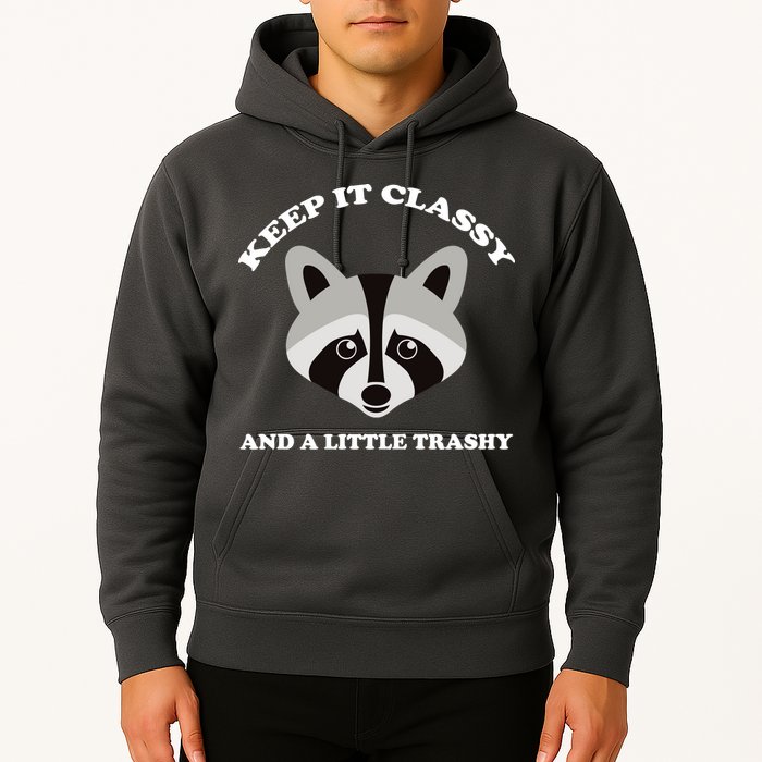 Keep It Classy And A Little Trashy Hoodie