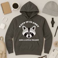 Keep It Classy And A Little Trashy Hoodie