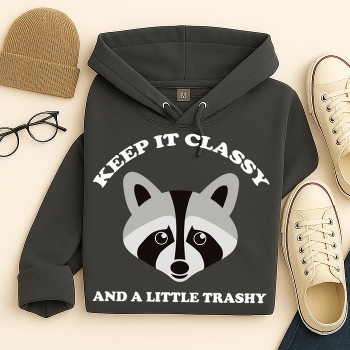 Keep It Classy And A Little Trashy Hoodie