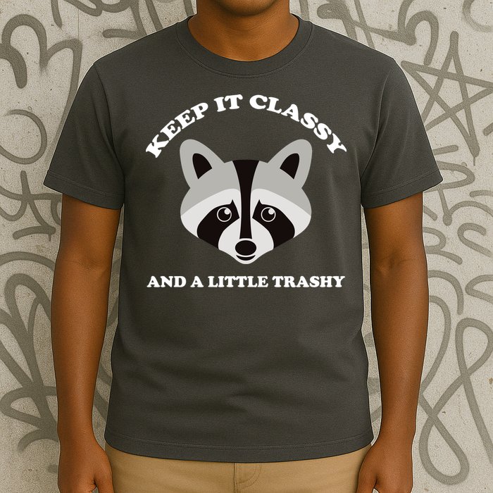Keep It Classy And A Little Trashy T-Shirt