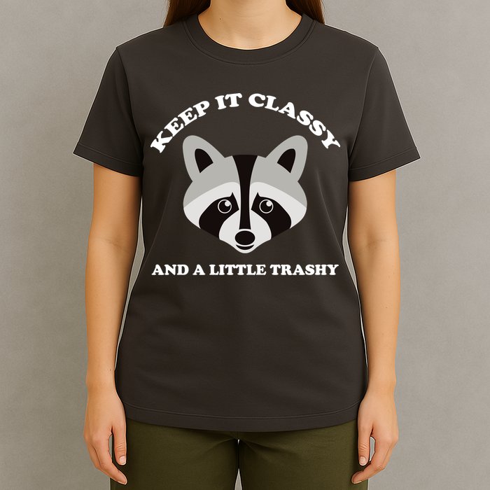 Keep It Classy And A Little Trashy T-Shirt