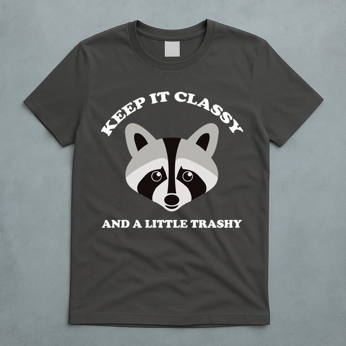 Keep It Classy And A Little Trashy T-Shirt