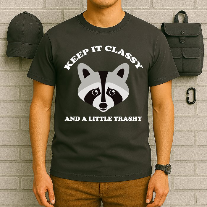 Keep It Classy And A Little Trashy T-Shirt