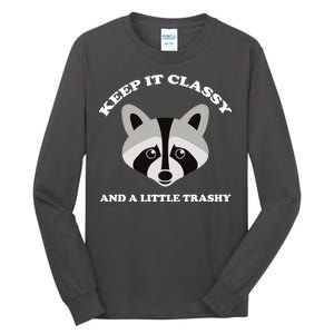 Keep It Classy And A Little Trashy Tall Long Sleeve T-Shirt