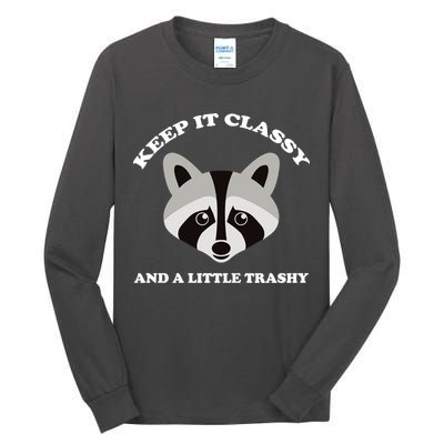 Keep It Classy And A Little Trashy Tall Long Sleeve T-Shirt