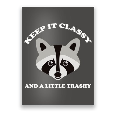 Keep It Classy And A Little Trashy Poster
