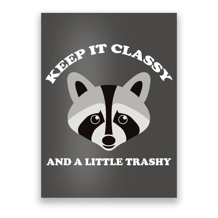 Keep It Classy And A Little Trashy Poster