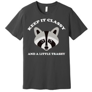 Keep It Classy And A Little Trashy Premium T-Shirt