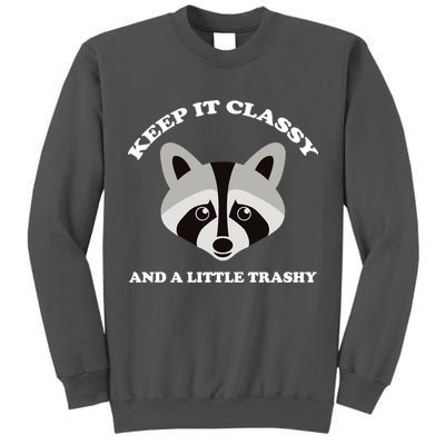 Keep It Classy And A Little Trashy Tall Sweatshirt