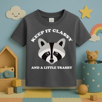 Keep It Classy And A Little Trashy Toddler T-Shirt