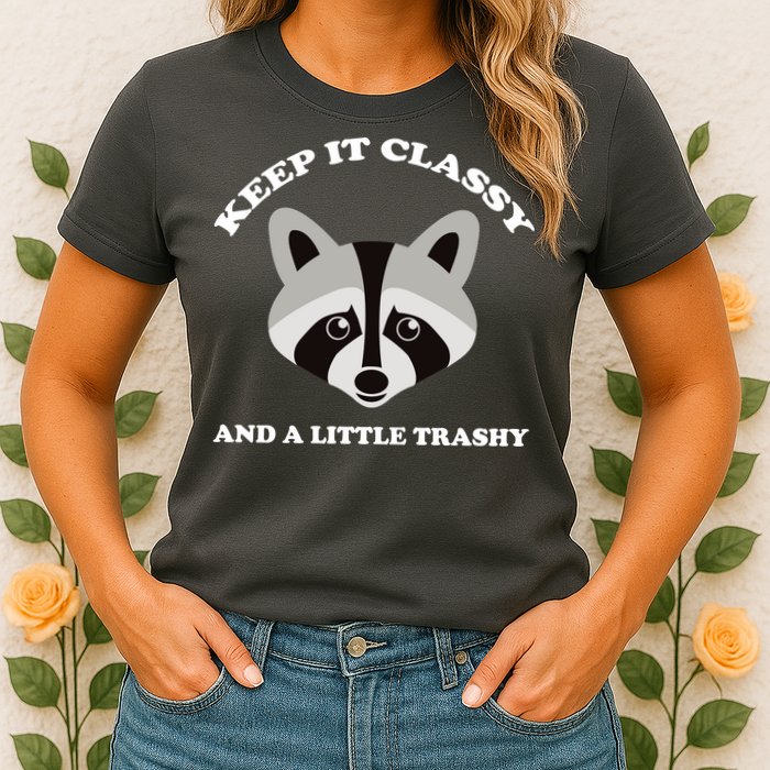 Keep It Classy And A Little Trashy Womens T-Shirt
