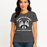 Keep It Classy And A Little Trashy Womens T-Shirt