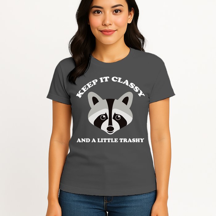 Keep It Classy And A Little Trashy Womens T-Shirt
