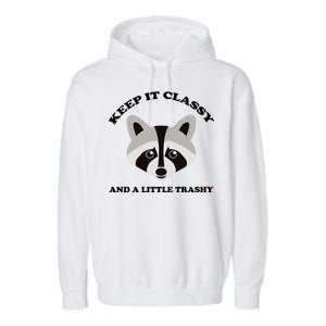 Keep It Classy And A Little Trashy Garment-Dyed Fleece Hoodie