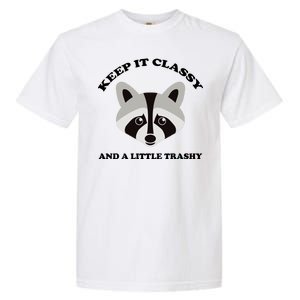 Keep It Classy And A Little Trashy Garment-Dyed Heavyweight T-Shirt