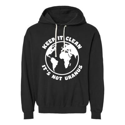 Keep It Clean It's Not Uranus Garment-Dyed Fleece Hoodie