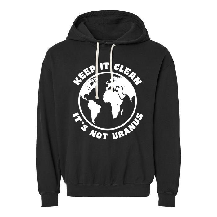 Keep It Clean It's Not Uranus Garment-Dyed Fleece Hoodie
