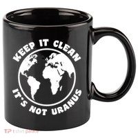 Keep It Clean It's Not Uranus 11oz C Handle Ceramic Mug