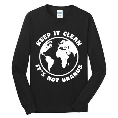 Keep It Clean It's Not Uranus Tall Long Sleeve T-Shirt