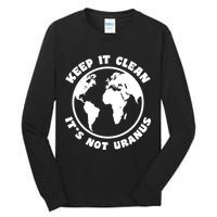 Keep It Clean It's Not Uranus Tall Long Sleeve T-Shirt