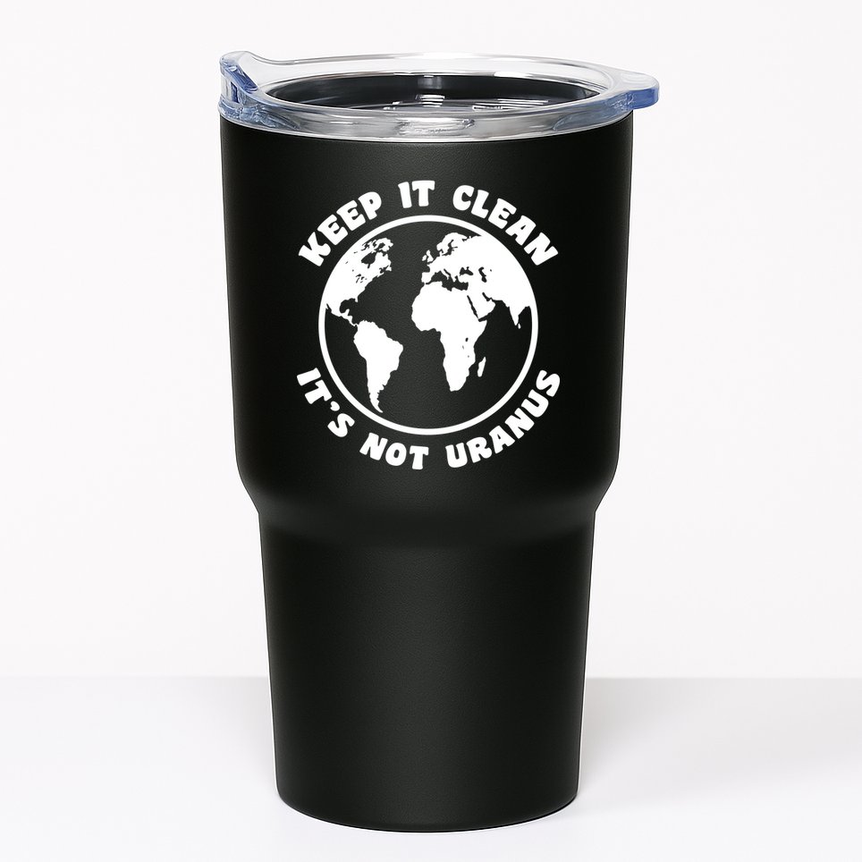 Keep It Clean It's Not Uranus Tumbler