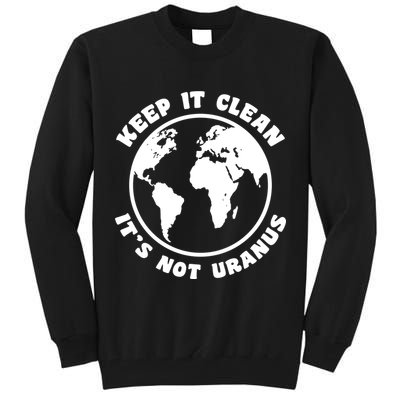 Keep It Clean It's Not Uranus Tall Sweatshirt