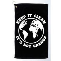 Keep It Clean It's Not Uranus Golf Towel