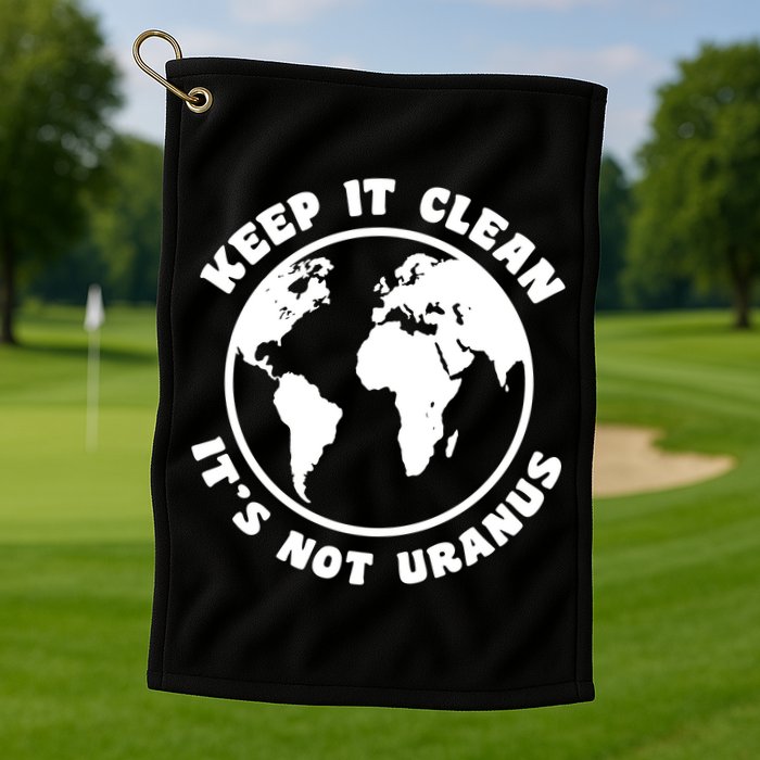 Keep It Clean It's Not Uranus Golf Towel
