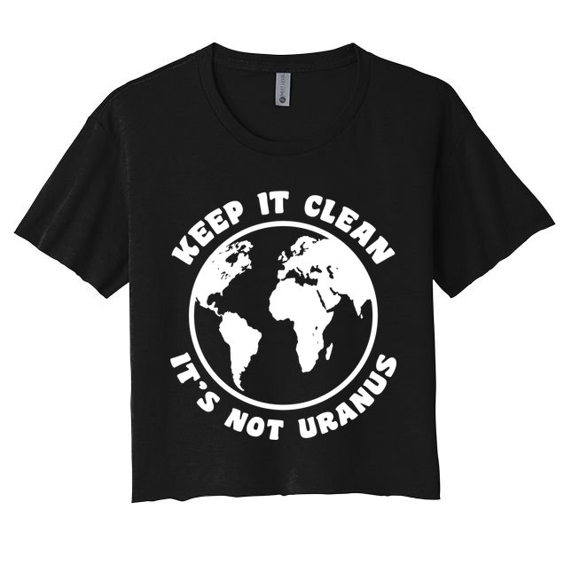 Keep It Clean It's Not Uranus Crop Top