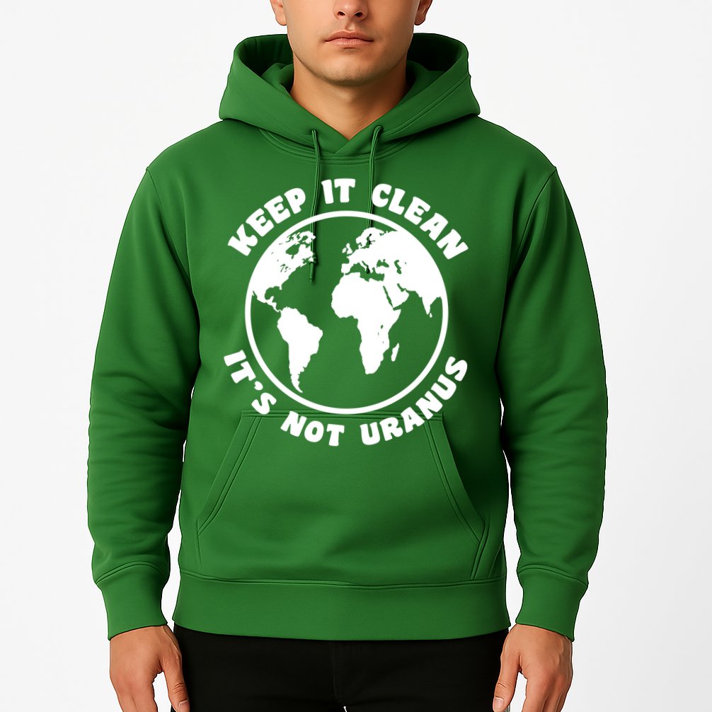Keep It Clean It's Not Uranus Hoodie