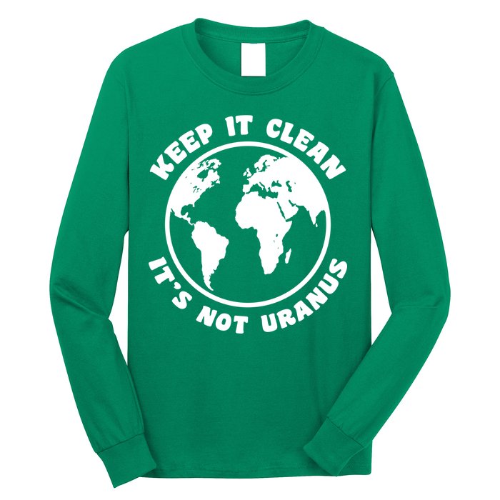 Keep It Clean It's Not Uranus Long Sleeve Shirt