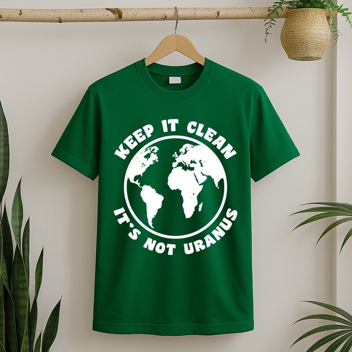 Keep It Clean It's Not Uranus T-Shirt