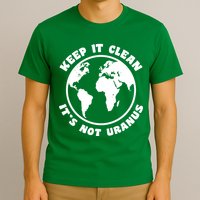 Keep It Clean It's Not Uranus T-Shirt