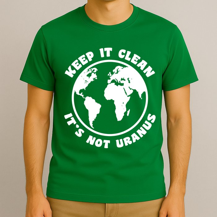 Keep It Clean It's Not Uranus T-Shirt