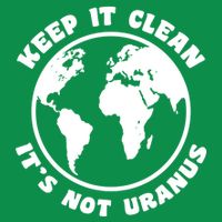 Keep It Clean It's Not Uranus T-Shirt