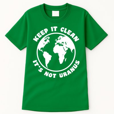 Keep It Clean It's Not Uranus Tall T-Shirt