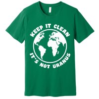 Keep It Clean It's Not Uranus Premium T-Shirt