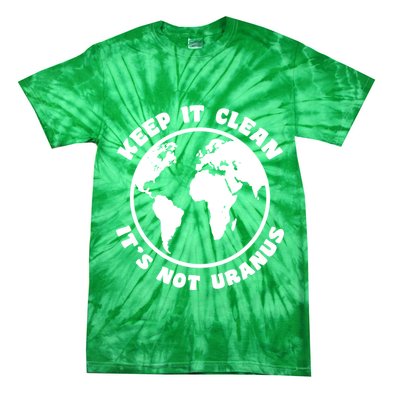 Keep It Clean It's Not Uranus Tie-Dye T-Shirt