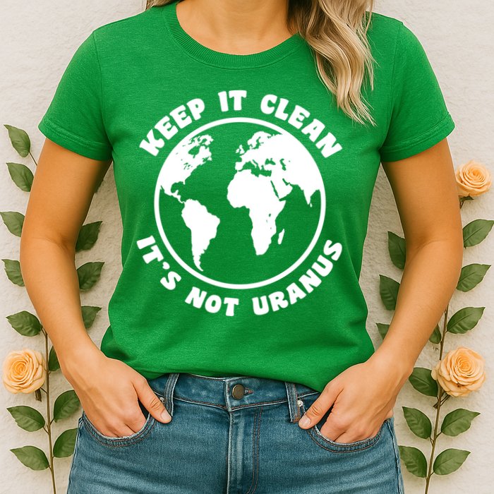 Keep It Clean It's Not Uranus Womens T-Shirt