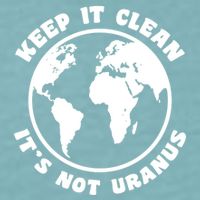 Keep It Clean It's Not Uranus Sueded Cloud Jersey T-Shirt