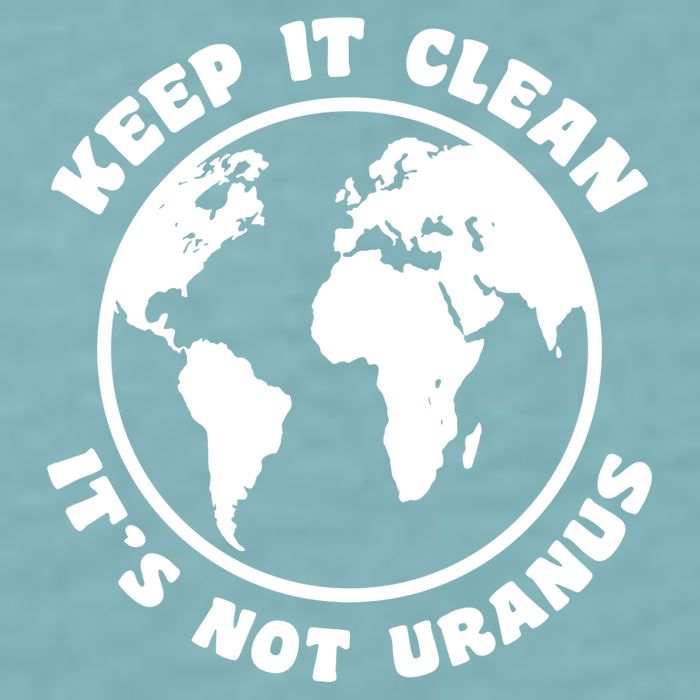 Keep It Clean It's Not Uranus Sueded Cloud Jersey T-Shirt