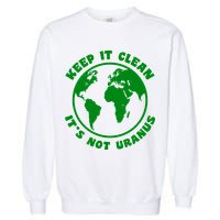 Keep It Clean It's Not Uranus Garment-Dyed Sweatshirt