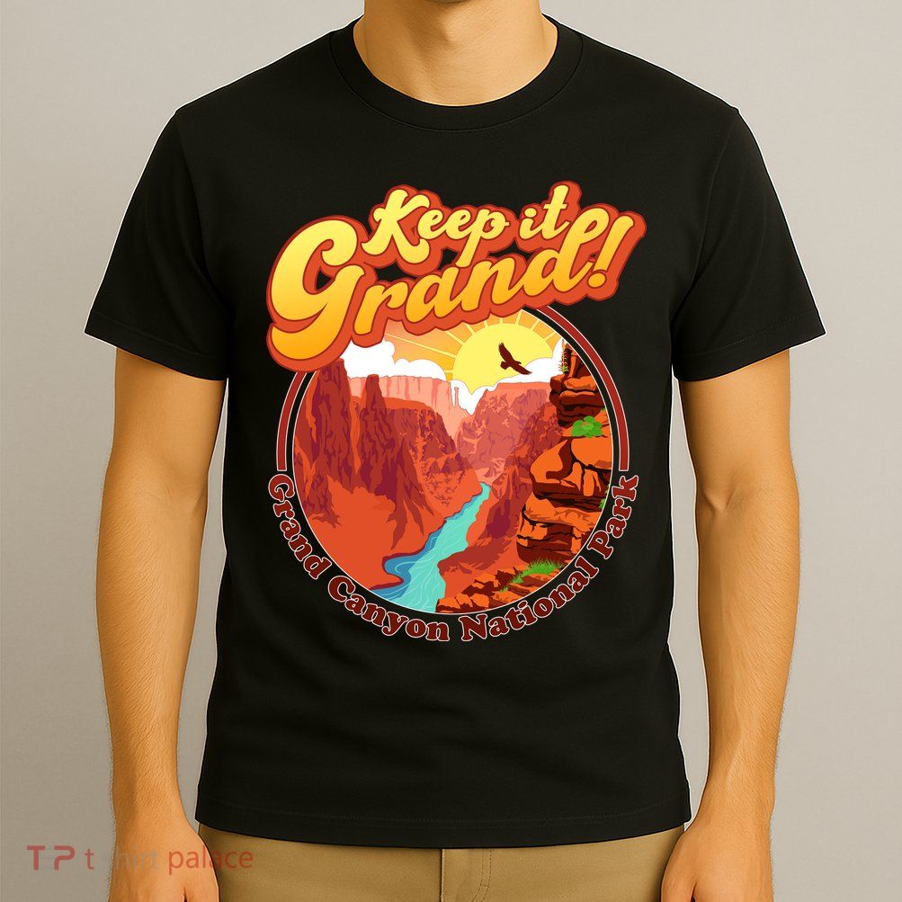 Keep It Grand! Great Canyon National Park T-Shirt