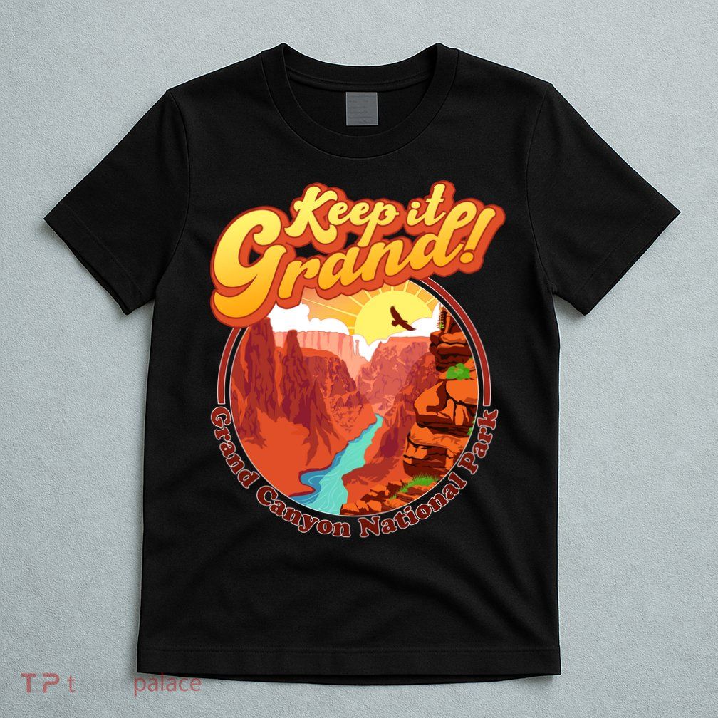 Keep It Grand! Great Canyon National Park T-Shirt