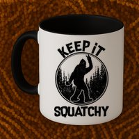 Keep It Squatchy  Mug